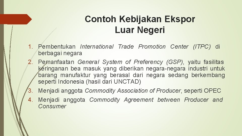 Contoh Kebijakan Ekspor Luar Negeri 1. Pembentukan International Trade Promotion Center (ITPC) di berbagai