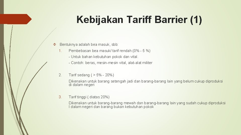 Kebijakan Tariff Barrier (1) Bentuknya adalah bea masuk, sbb: 1. Pembebasan bea masuk/ tarif