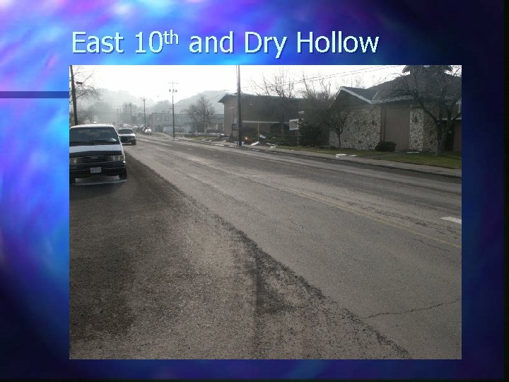 East 10 th and Dry Hollow 