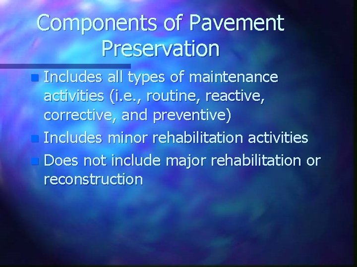 Components of Pavement Preservation Includes all types of maintenance activities (i. e. , routine,