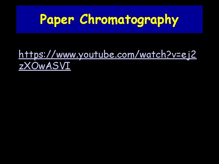 Paper Chromatography https: //www. youtube. com/watch? v=ej 2 z. XOw. ASVI 