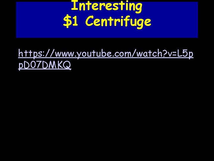 Interesting $1 Centrifuge https: //www. youtube. com/watch? v=L 5 p p. D 07 DMKQ