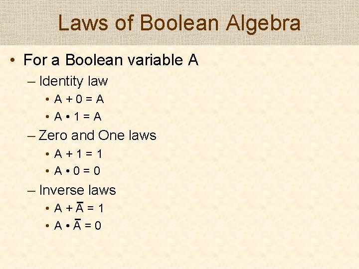 Laws of Boolean Algebra • For a Boolean variable A – Identity law • Laws of Boolean Algebra • For a Boolean variable A – Identity law •