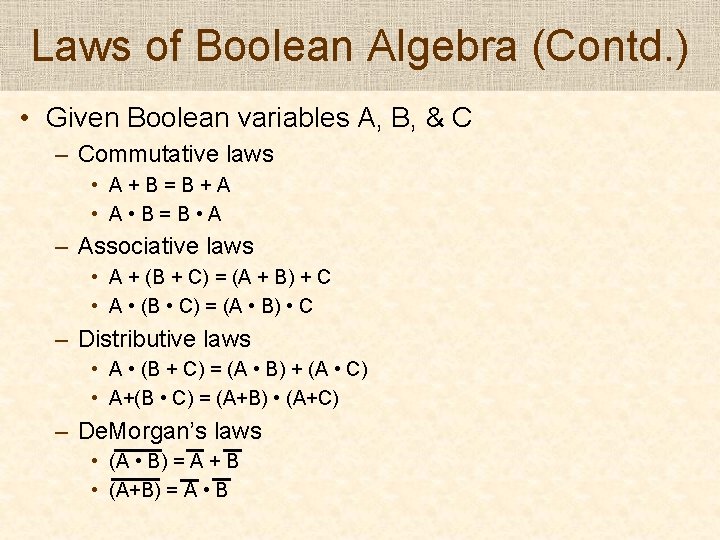 Laws of Boolean Algebra (Contd. ) • Given Boolean variables A, B, & C Laws of Boolean Algebra (Contd. ) • Given Boolean variables A, B, & C
