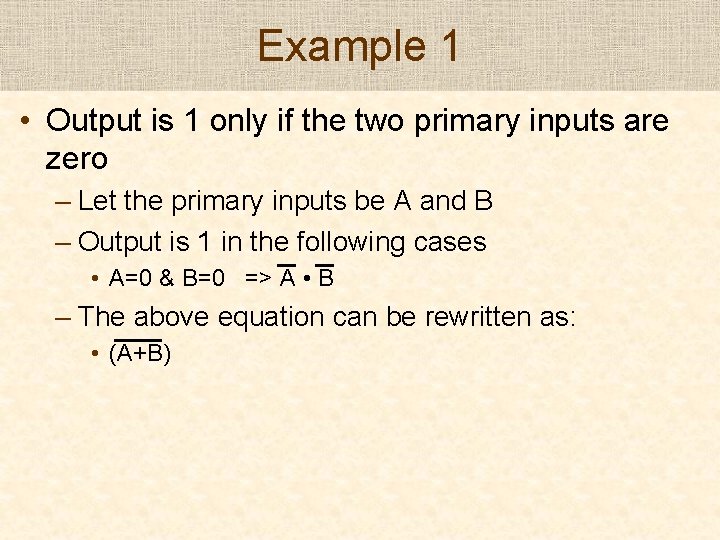 Example 1 • Output is 1 only if the two primary inputs are zero Example 1 • Output is 1 only if the two primary inputs are zero