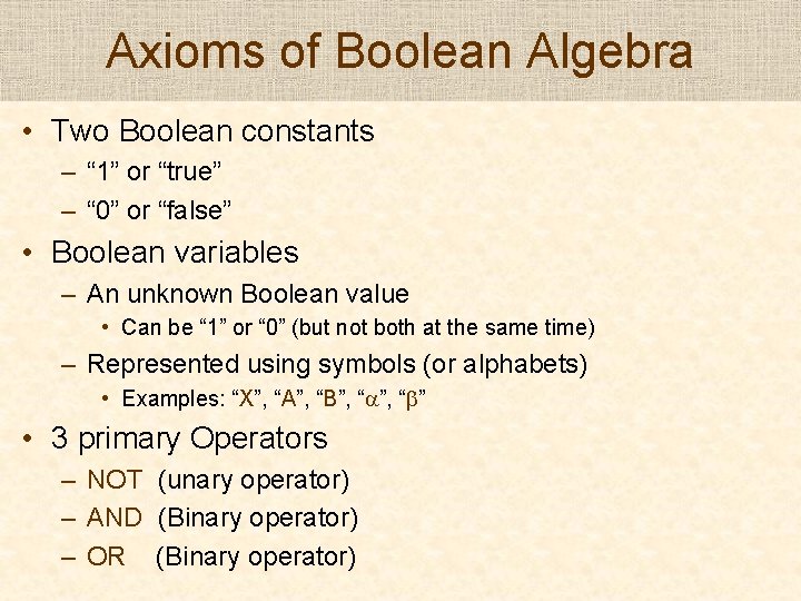 Axioms of Boolean Algebra • Two Boolean constants – “ 1” or “true” – Axioms of Boolean Algebra • Two Boolean constants – “ 1” or “true” –