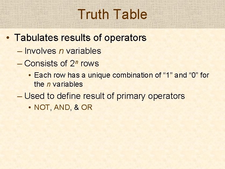 Truth Table • Tabulates results of operators – Involves n variables – Consists of Truth Table • Tabulates results of operators – Involves n variables – Consists of