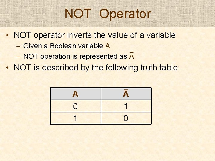 NOT Operator • NOT operator inverts the value of a variable – Given a NOT Operator • NOT operator inverts the value of a variable – Given a