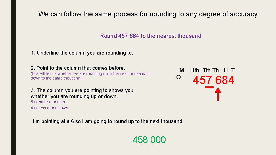 We can follow the same process for rounding to any degree of accuracy. Round