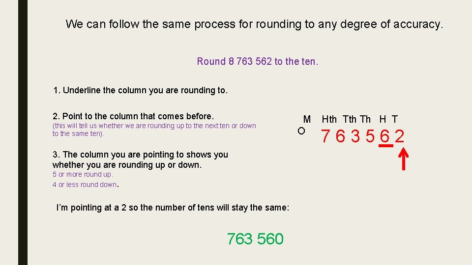 We can follow the same process for rounding to any degree of accuracy. Round