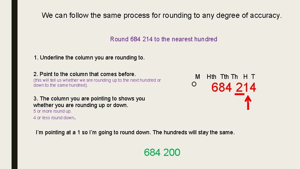 We can follow the same process for rounding to any degree of accuracy. Round