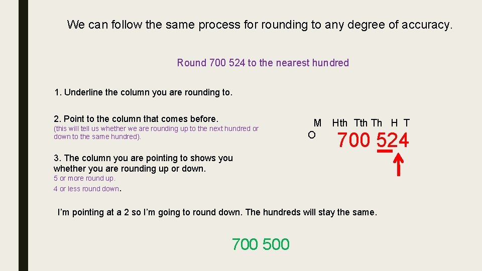We can follow the same process for rounding to any degree of accuracy. Round