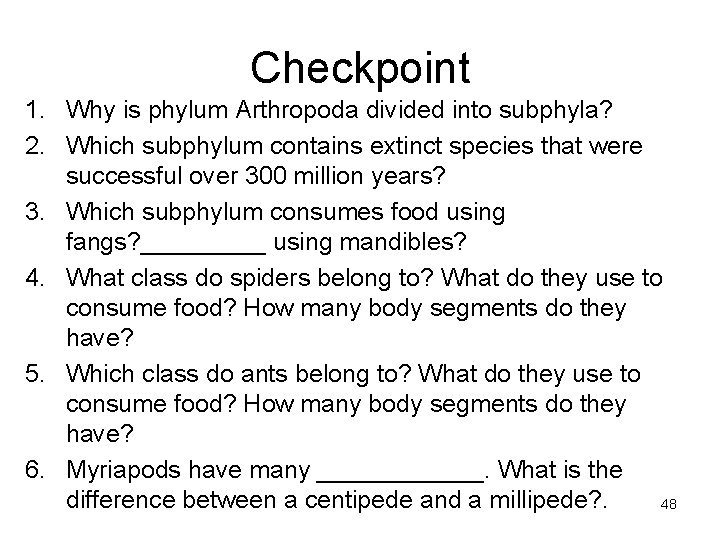 Checkpoint 1. Why is phylum Arthropoda divided into subphyla? 2. Which subphylum contains extinct