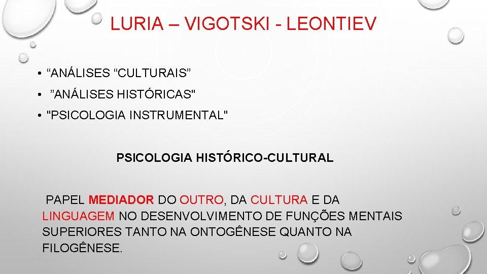 LURIA – VIGOTSKI - LEONTIEV • “ANÁLISES “CULTURAIS” • ”ANÁLISES HISTÓRICAS" • "PSICOLOGIA INSTRUMENTAL"