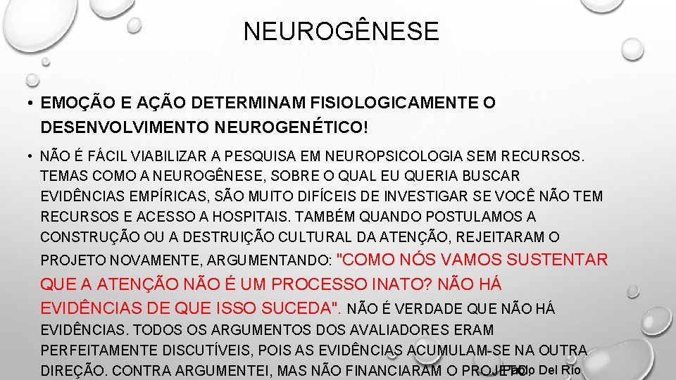 NEUROGÊNESE • EMOÇÃO E AÇÃO DETERMINAM FISIOLOGICAMENTE O DESENVOLVIMENTO NEUROGENÉTICO! • NÃO É FÁCIL