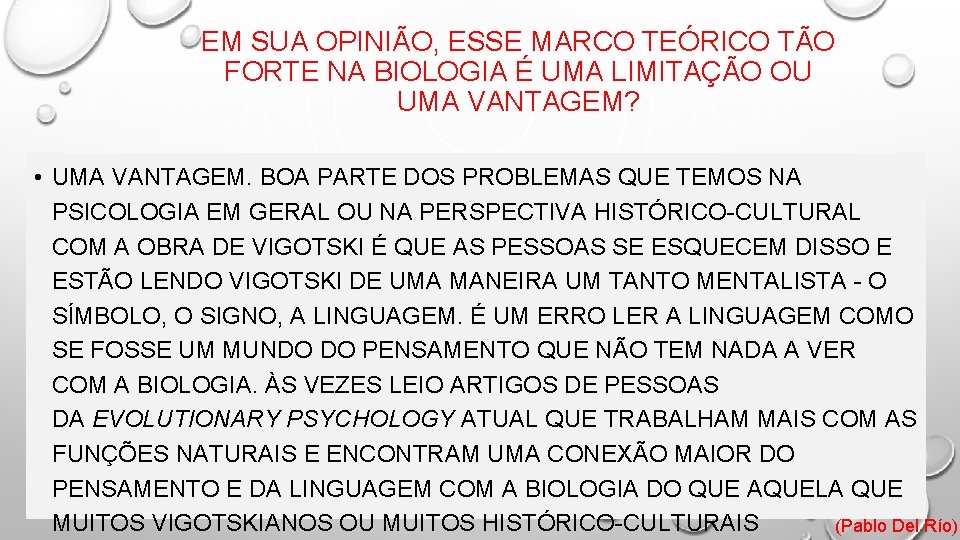 EM SUA OPINIÃO, ESSE MARCO TEÓRICO TÃO FORTE NA BIOLOGIA É UMA LIMITAÇÃO OU