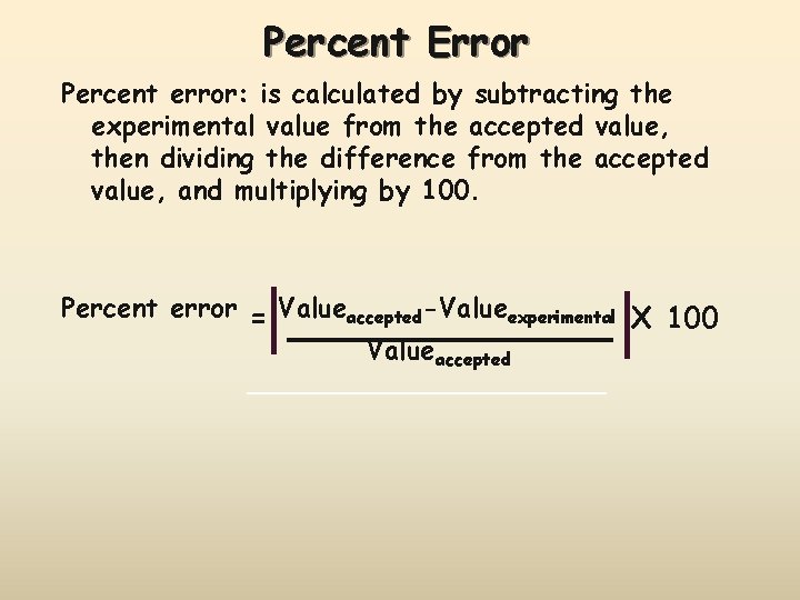 Percent Error Percent error: is calculated by subtracting the experimental value from the accepted