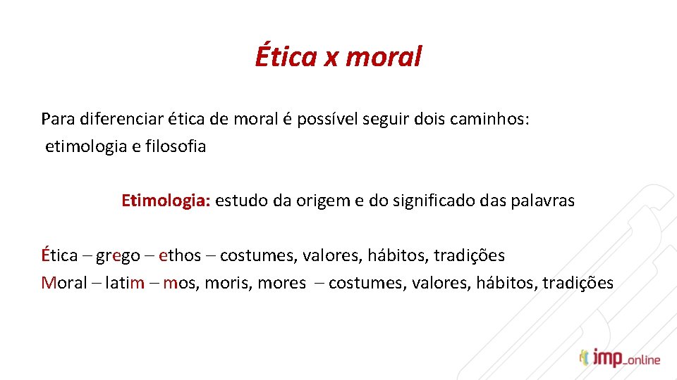 Ética x moral Para diferenciar ética de moral é possível seguir dois caminhos: etimologia