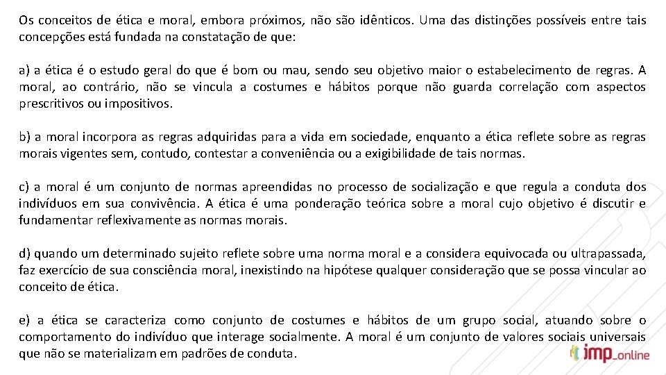 Os conceitos de ética e moral, embora próximos, não são idênticos. Uma das distinções