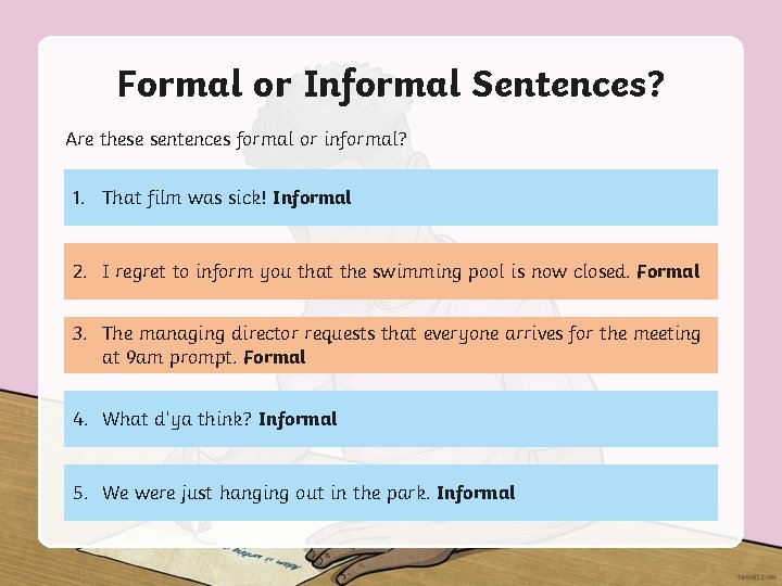 Formal or Informal Sentences? Are these sentences formal or informal? 1. That film was