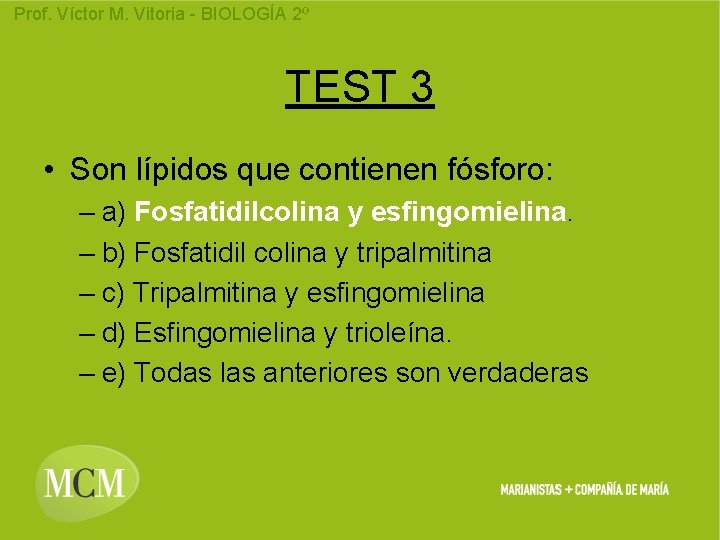 Prof. Víctor M. Vitoria - BIOLOGÍA 2º TEST 3 • Son lípidos que contienen