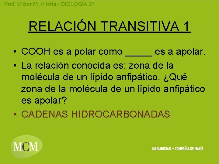 Prof. Víctor M. Vitoria - BIOLOGÍA 2º RELACIÓN TRANSITIVA 1 • COOH es a