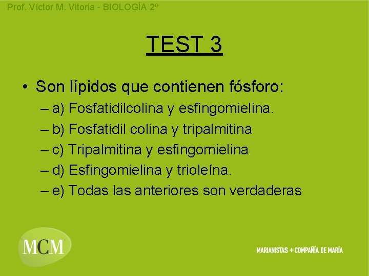 Prof. Víctor M. Vitoria - BIOLOGÍA 2º TEST 3 • Son lípidos que contienen