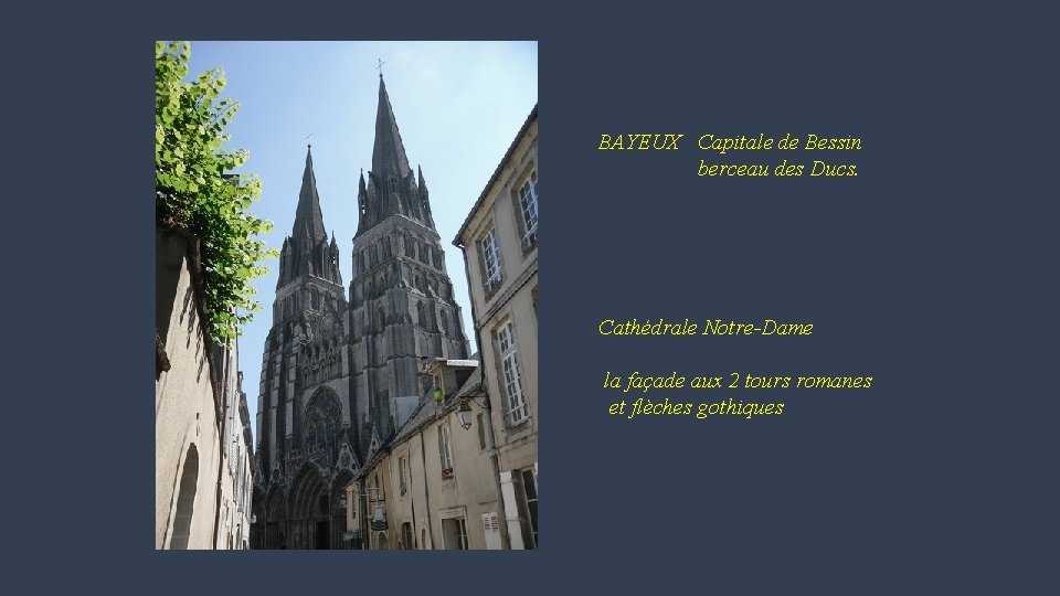 BAYEUX Capitale de Bessin berceau des Ducs. Cathédrale Notre-Dame la façade aux 2 tours