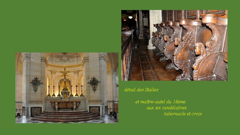 détail des Stalles et maître-autel du 18éme aux six candélabres tabernacle et croix 