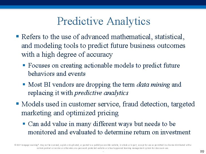 Predictive Analytics § Refers to the use of advanced mathematical, statistical, and modeling tools