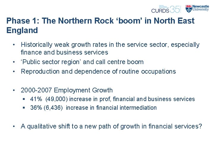 Phase 1: The Northern Rock ‘boom’ in North East England • Historically weak growth