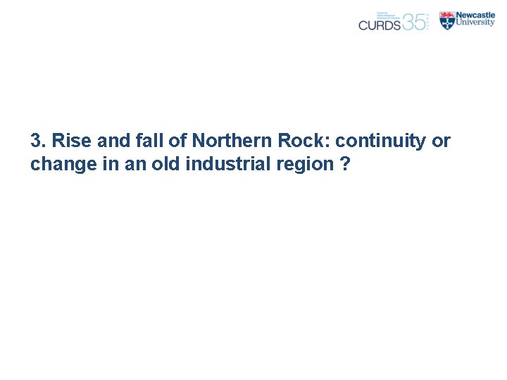 3. Rise and fall of Northern Rock: continuity or change in an old industrial