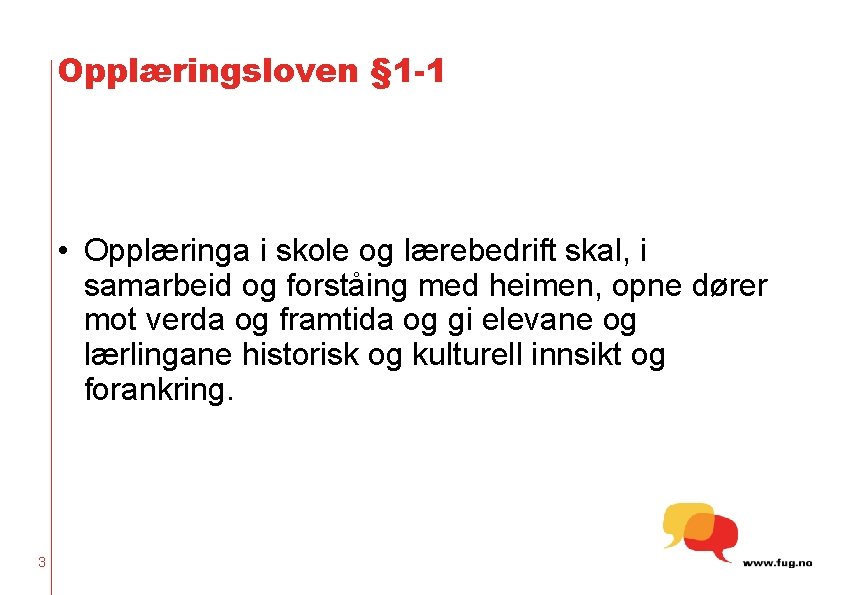 Opplæringsloven § 1 -1 • Opplæringa i skole og lærebedrift skal, i samarbeid og