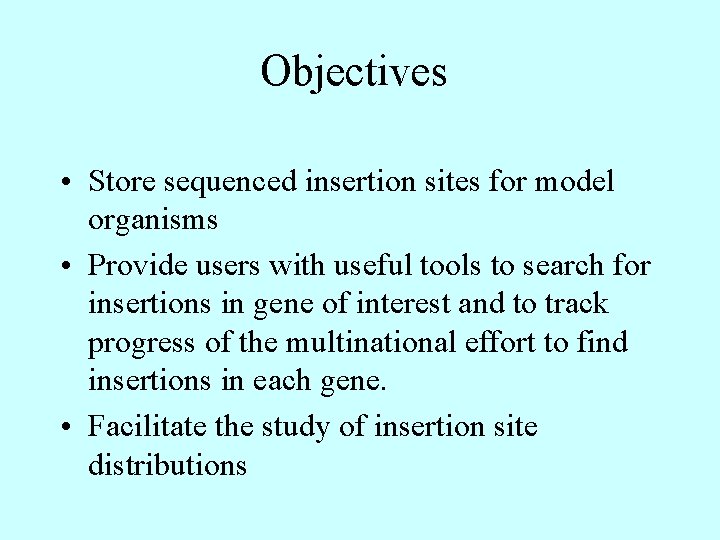 Objectives • Store sequenced insertion sites for model organisms • Provide users with useful