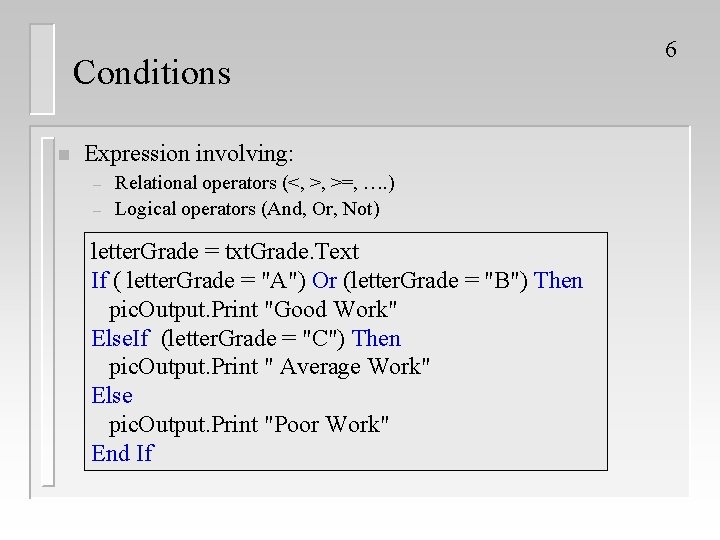 Conditions n Expression involving: – – Relational operators (<, >, >=, …. ) Logical