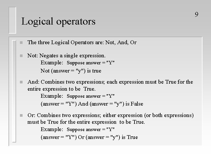 Logical operators n The three Logical Operators are: Not, And, Or n Not: Negates
