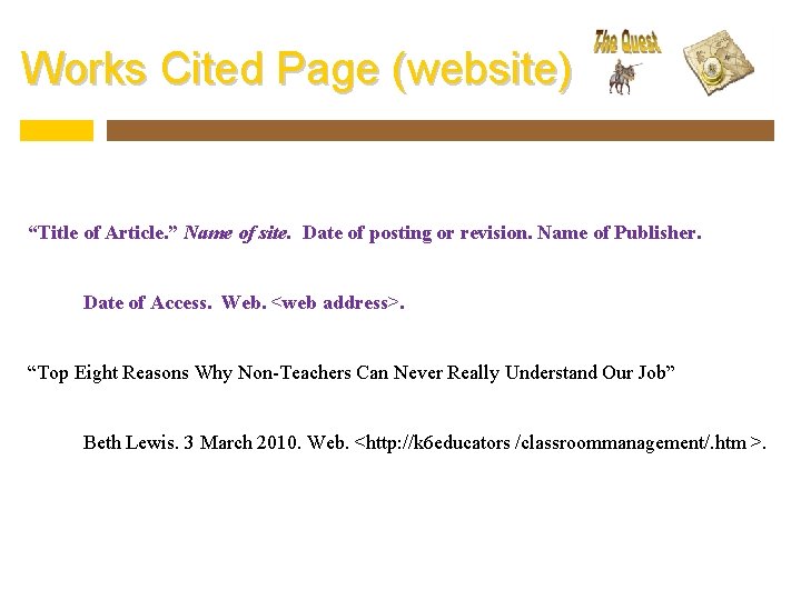 Works Cited Page (website) “Title of Article. ” Name of site. Date of posting