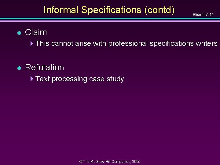 Informal Specifications (contd) l Slide 11 A. 14 Claim 4 This cannot arise with