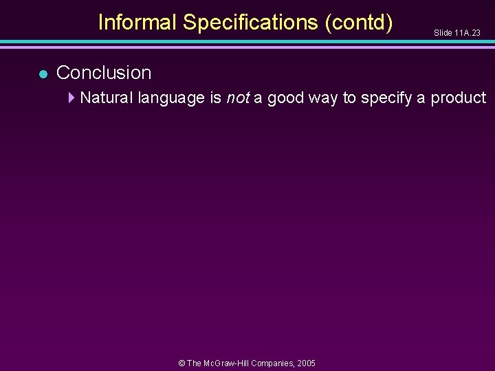 Informal Specifications (contd) l Slide 11 A. 23 Conclusion 4 Natural language is not