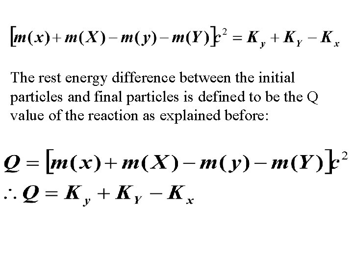 The rest energy difference between the initial particles and final particles is defined to