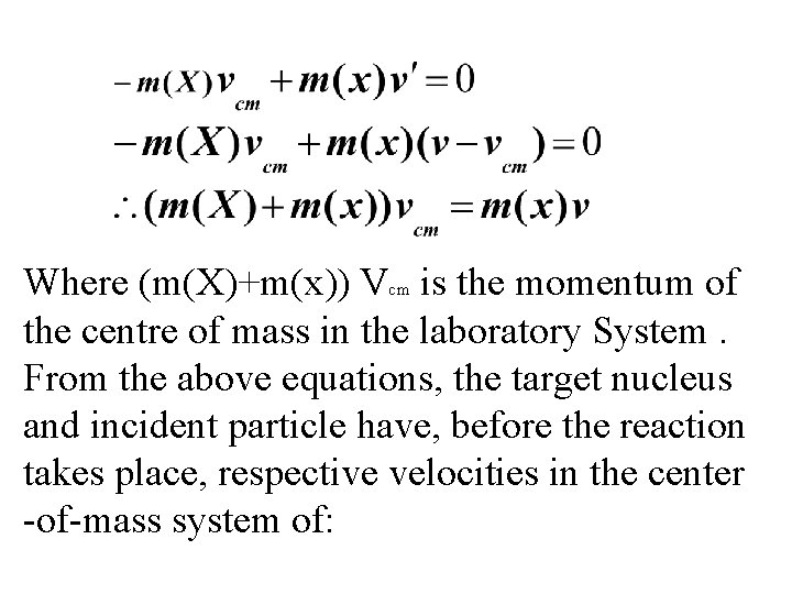 Where (m(X)+m(x)) Vcm is the momentum of the centre of mass in the laboratory