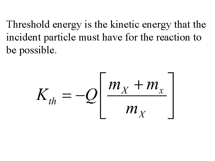 Threshold energy is the kinetic energy that the incident particle must have for the