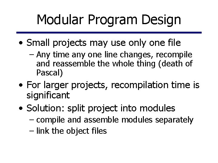 Modular Program Design • Small projects may use only one file – Any time