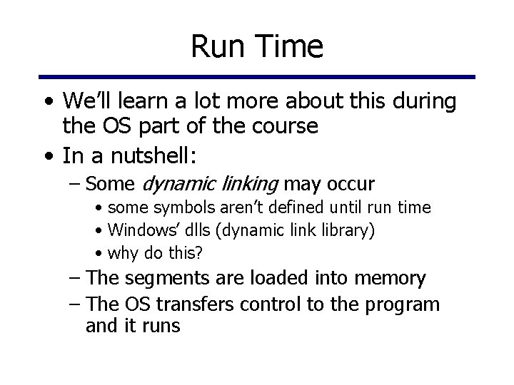 Run Time • We’ll learn a lot more about this during the OS part