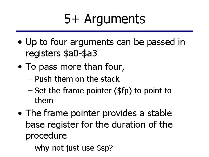 5+ Arguments • Up to four arguments can be passed in registers $a 0