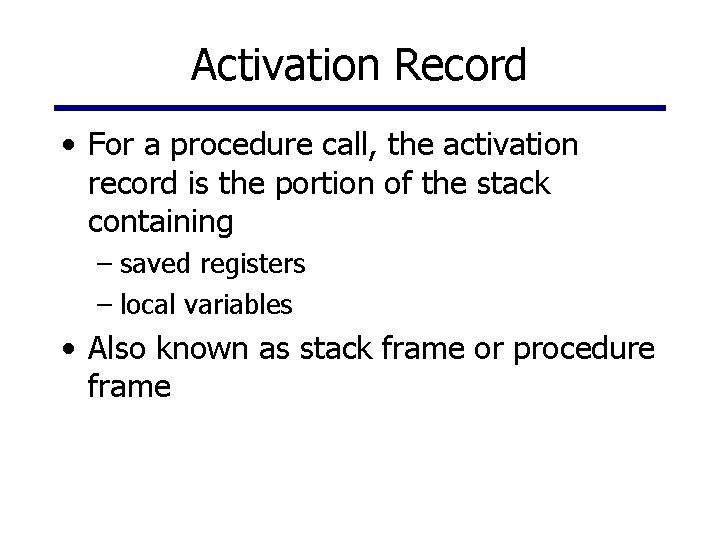 Activation Record • For a procedure call, the activation record is the portion of