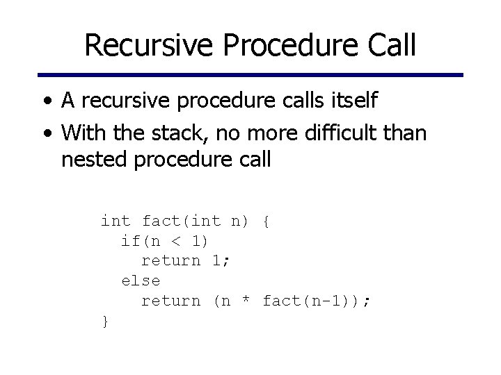 Recursive Procedure Call • A recursive procedure calls itself • With the stack, no