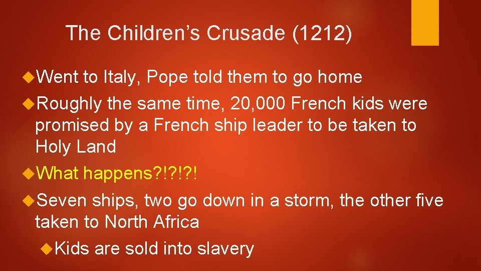 The Children’s Crusade (1212) Went to Italy, Pope told them to go home Roughly