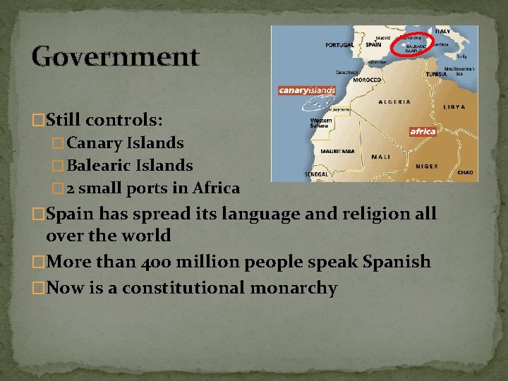 Government �Still controls: � Canary Islands � Balearic Islands � 2 small ports in