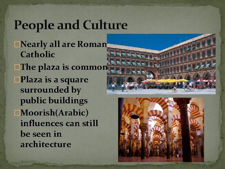 People and Culture �Nearly all are Roman Catholic �The plaza is common �Plaza is